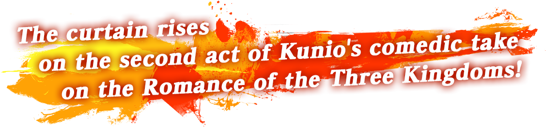 The curtain rises on the second act of Kunio's comedic take on the Romance of the Three Kingdoms!